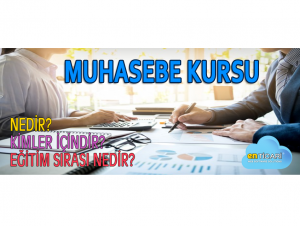 Muhasebe Kursu Nedir? Kimler İçindir? Amacı Nedir? Eğitim Sırası Nedir?